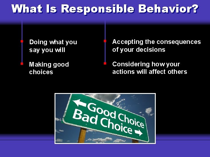 What. Why Is Responsible Behavior? Use a Budget? § Doing what you say you