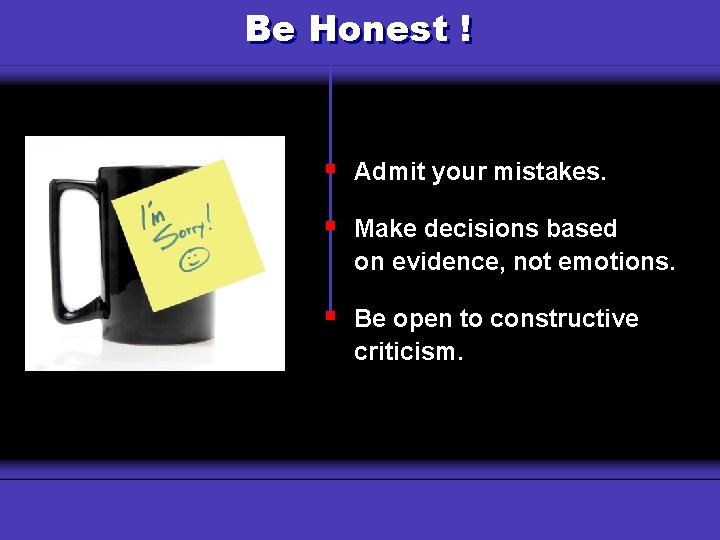Honest ! Why Be Use a Budget? § Admit your mistakes. § Make decisions