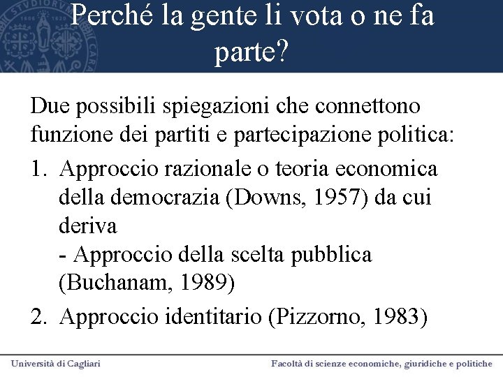 Perché la gente li vota o ne fa parte? Due possibili spiegazioni che connettono