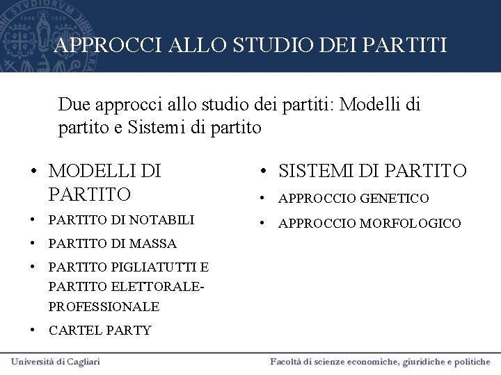 APPROCCI ALLO STUDIO DEI PARTITI Due approcci allo studio dei partiti: Modelli di partito