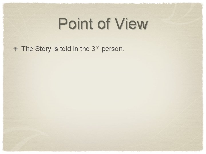 Point of View The Story is told in the 3 rd person. 