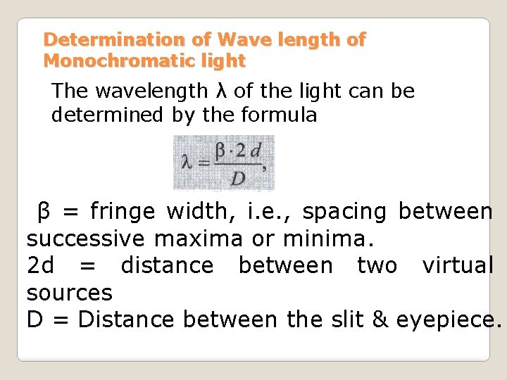 Determination of Wave length of Monochromatic light The wavelength λ of the light can