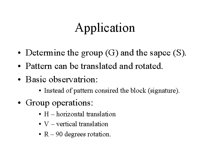 Application • Determine the group (G) and the sapce (S). • Pattern can be