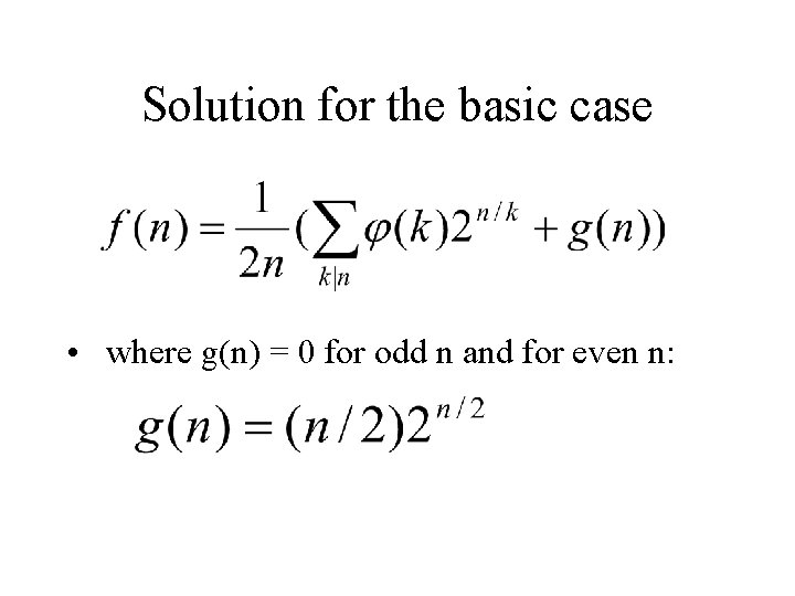 Solution for the basic case • where g(n) = 0 for odd n and