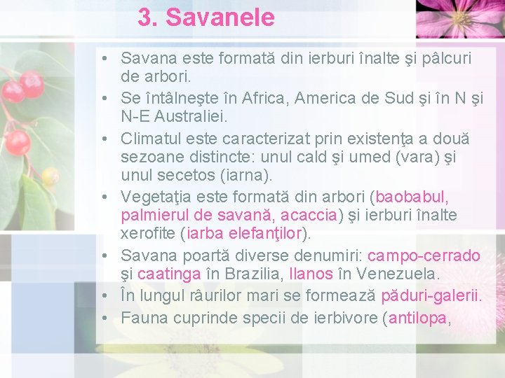 3. Savanele • Savana este formată din ierburi înalte şi pâlcuri de arbori. •