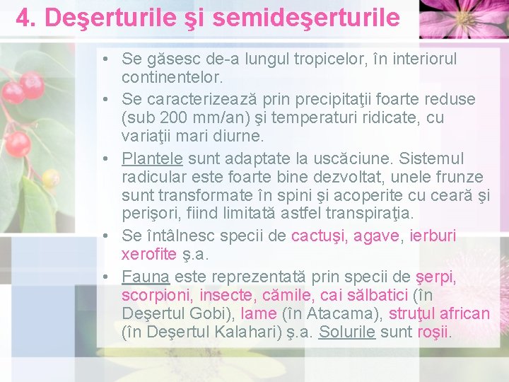 4. Deşerturile şi semideşerturile • Se găsesc de-a lungul tropicelor, în interiorul continentelor. •