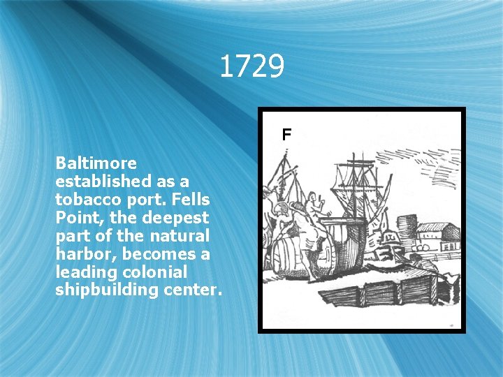 1729 F Baltimore established as a tobacco port. Fells Point, the deepest part of