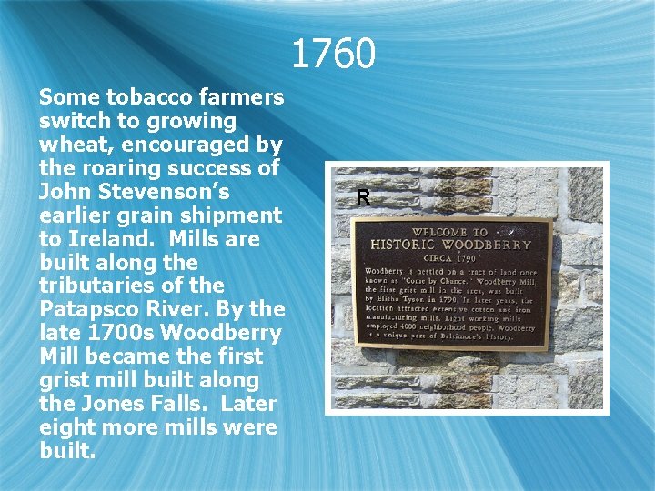 1760 Some tobacco farmers switch to growing wheat, encouraged by the roaring success of