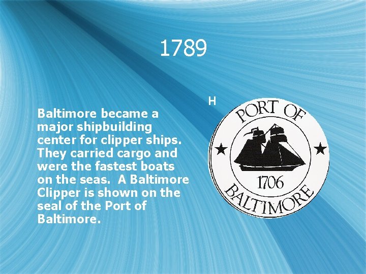 1789 Baltimore became a major shipbuilding center for clipper ships. They carried cargo and