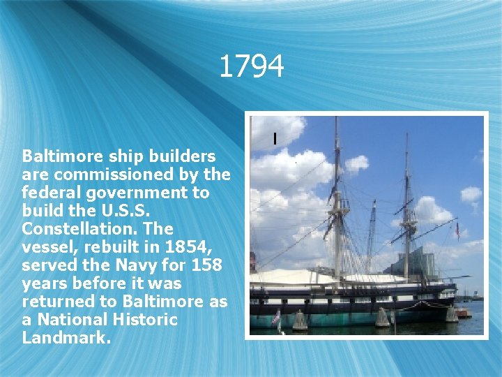1794 Baltimore ship builders are commissioned by the federal government to build the U.