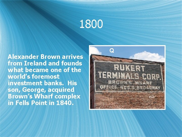 1800 Alexander Brown arrives from Ireland founds what became one of the world’s foremost