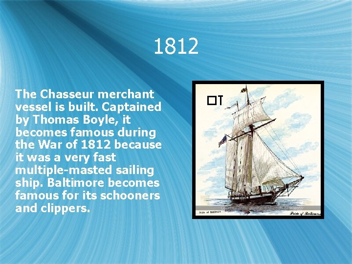 1812 The Chasseur merchant vessel is built. Captained by Thomas Boyle, it becomes famous