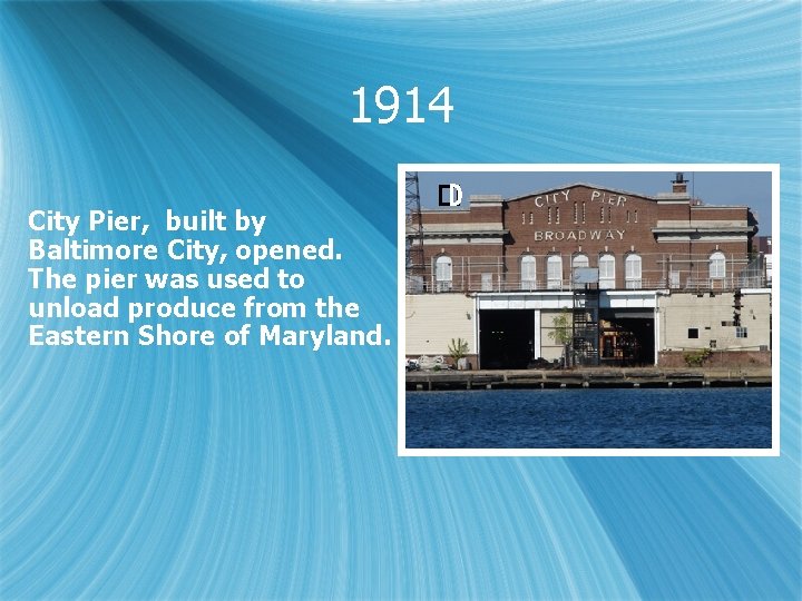 1914 City Pier, built by Baltimore City, opened. The pier was used to unload