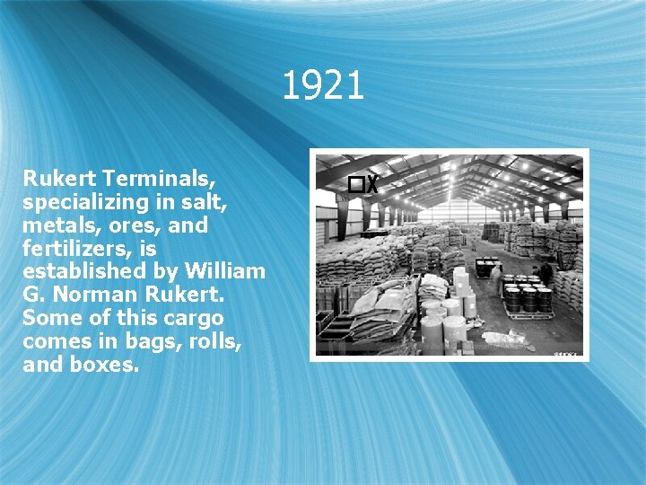 1921 Rukert Terminals, specializing in salt, metals, ores, and fertilizers, is established by William