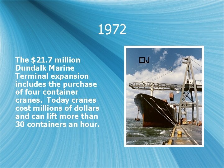 1972 The $21. 7 million Dundalk Marine Terminal expansion includes the purchase of four