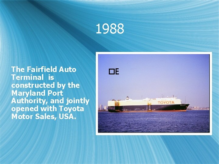 1988 The Fairfield Auto Terminal is constructed by the Maryland Port Authority, and jointly