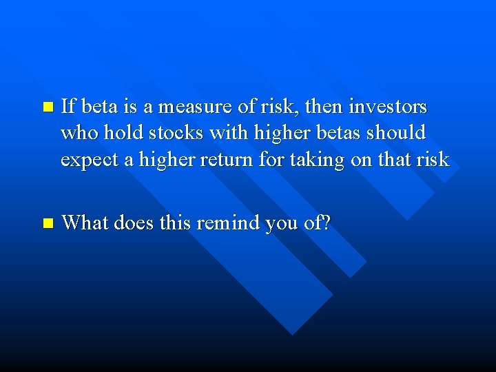 n If beta is a measure of risk, then investors who hold stocks with n If beta is a measure of risk, then investors who hold stocks with