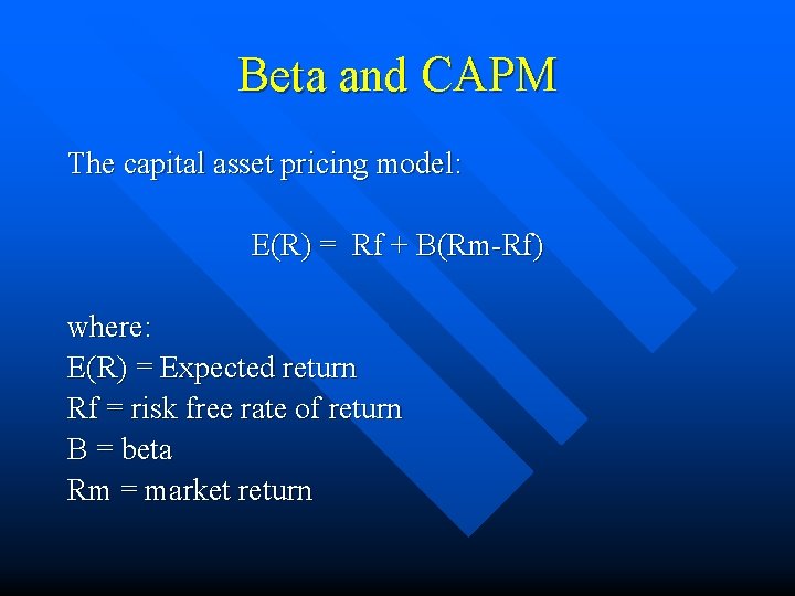 Beta and CAPM The capital asset pricing model: E(R) = Rf + B(Rm-Rf) where: