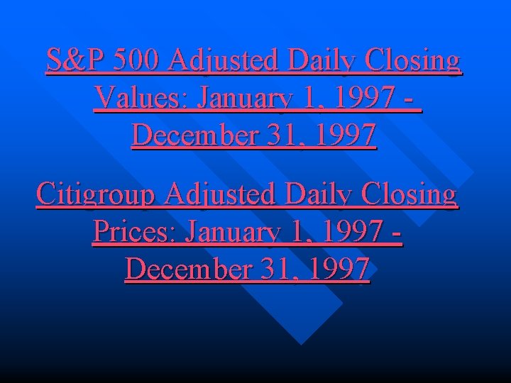 S&P 500 Adjusted Daily Closing Values: January 1, 1997 December 31, 1997 Citigroup Adjusted