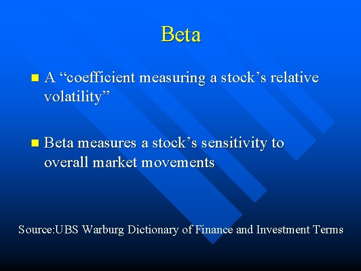 Beta n A “coefficient measuring a stock’s relative volatility” n Beta measures a stock’s Beta n A “coefficient measuring a stock’s relative volatility” n Beta measures a stock’s
