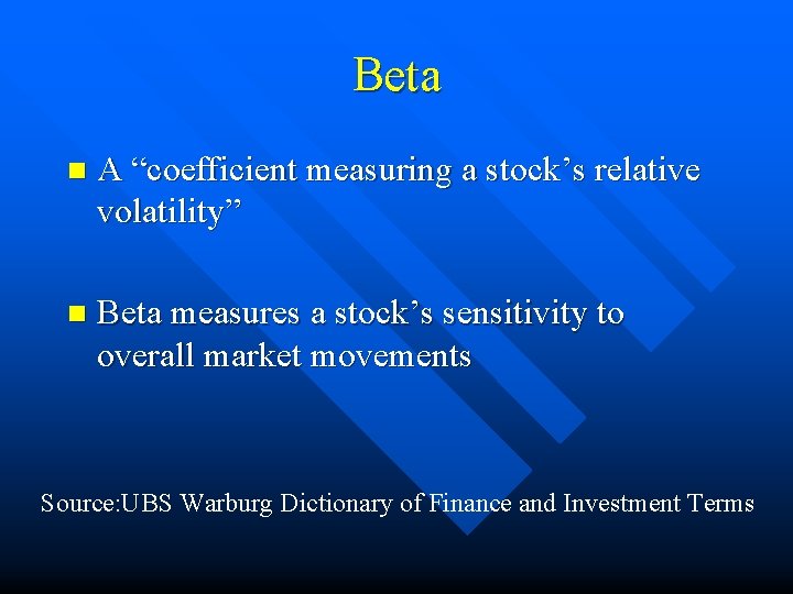 Beta n A “coefficient measuring a stock’s relative volatility” n Beta measures a stock’s