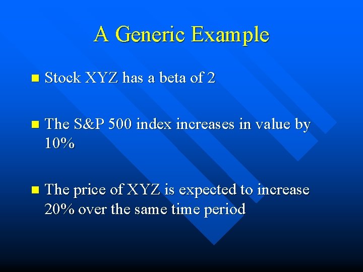 A Generic Example n Stock XYZ has a beta of 2 n The S&P A Generic Example n Stock XYZ has a beta of 2 n The S&P