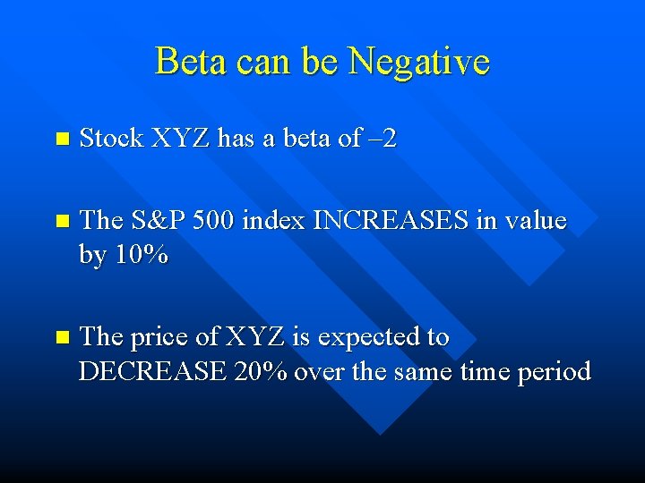 Beta can be Negative n Stock XYZ has a beta of – 2 n Beta can be Negative n Stock XYZ has a beta of – 2 n