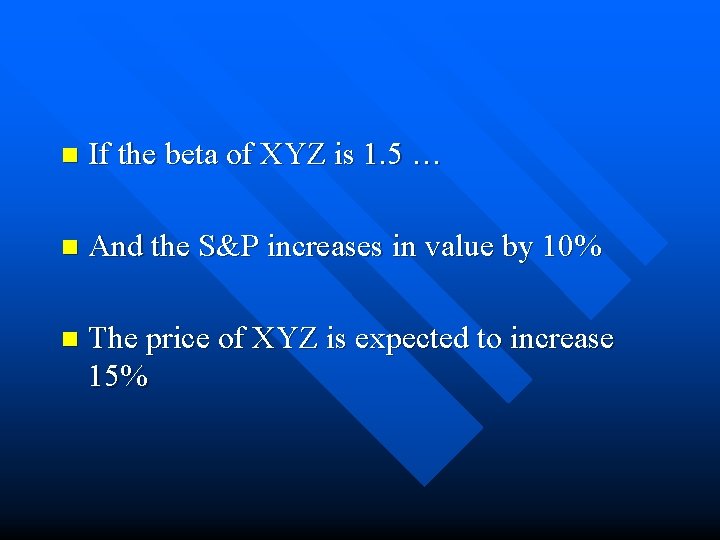 n If the beta of XYZ is 1. 5 … n And the S&P