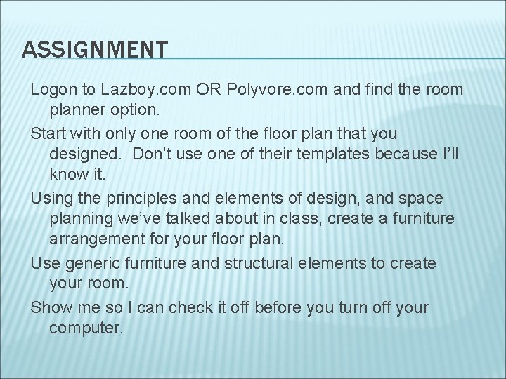 ASSIGNMENT Logon to Lazboy. com OR Polyvore. com and find the room planner option.