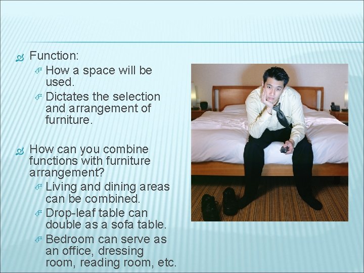  Function: How a space will be used. Dictates the selection and arrangement of