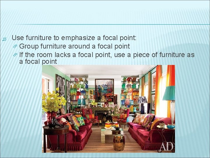  Use furniture to emphasize a focal point: Group furniture around a focal point