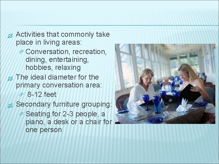  Activities that commonly take place in living areas: Conversation, recreation, dining, entertaining, hobbies,