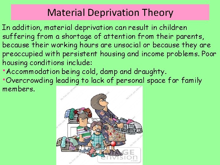 Material Deprivation Theory In addition, material deprivation can result in children suffering from a