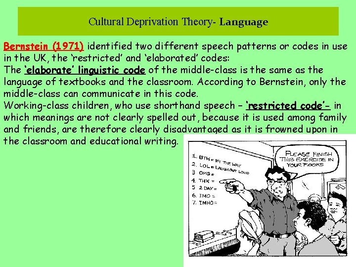 Cultural Deprivation Theory- Language Bernstein (1971) identified two different speech patterns or codes in