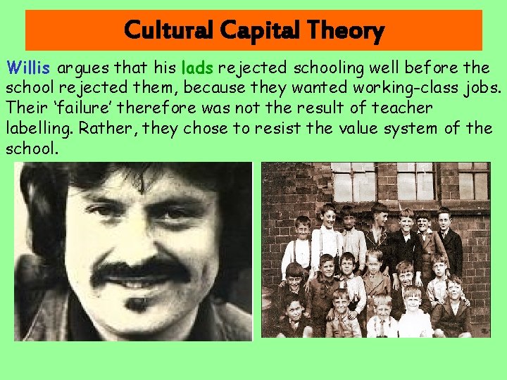 Cultural Capital Theory Willis argues that his lads rejected schooling well before the school