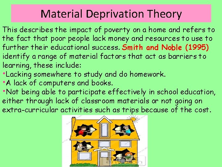 Material Deprivation Theory This describes the impact of poverty on a home and refers