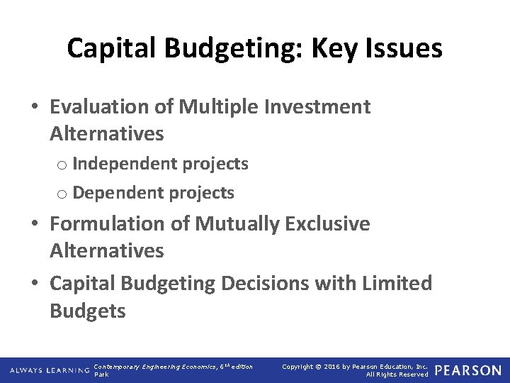 Capital Budgeting: Key Issues • Evaluation of Multiple Investment Alternatives o Independent projects o