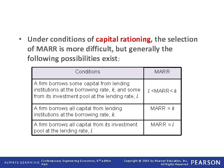  • Under conditions of capital rationing, the selection of MARR is more difficult,