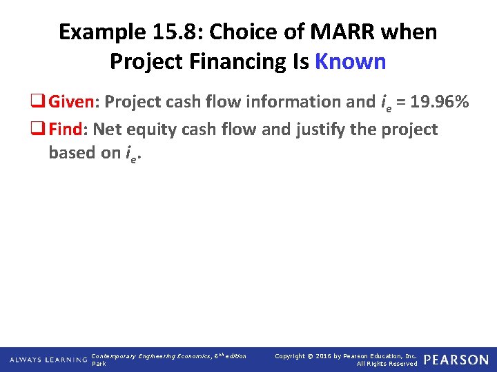 Example 15. 8: Choice of MARR when Project Financing Is Known q Given: Project