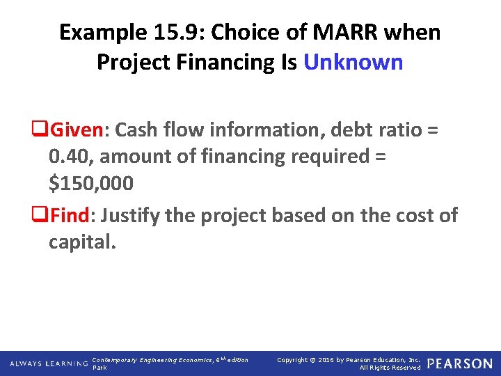 Example 15. 9: Choice of MARR when Project Financing Is Unknown q. Given: Cash