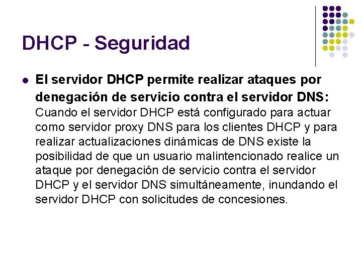 DHCP - Seguridad l El servidor DHCP permite realizar ataques por denegación de servicio