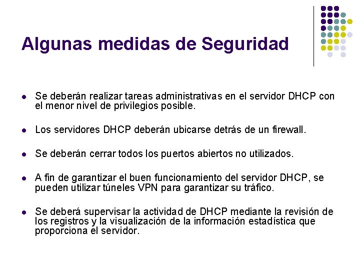 Algunas medidas de Seguridad l Se deberán realizar tareas administrativas en el servidor DHCP