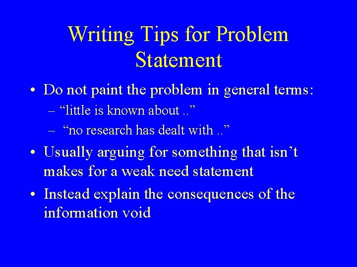 Writing Tips for Problem Statement • Do not paint the problem in general terms: