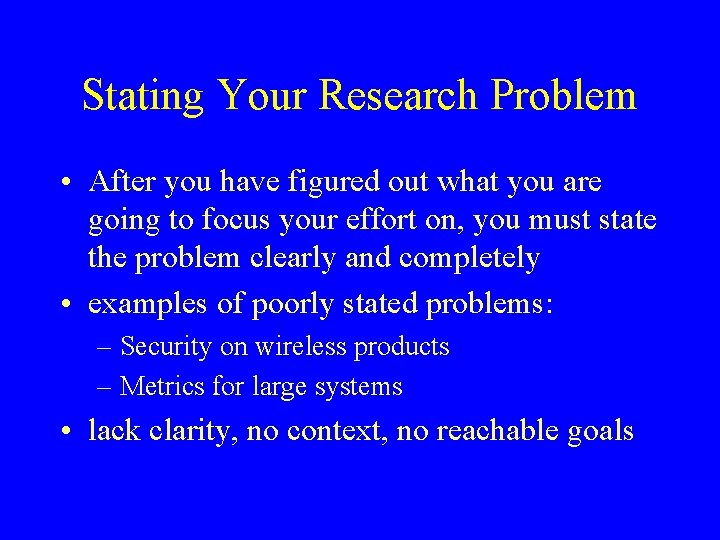 Stating Your Research Problem • After you have figured out what you are going