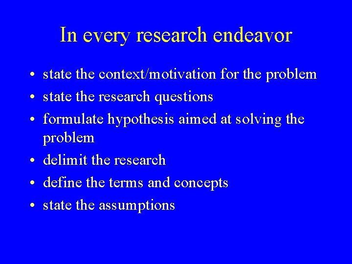 In every research endeavor • state the context/motivation for the problem • state the