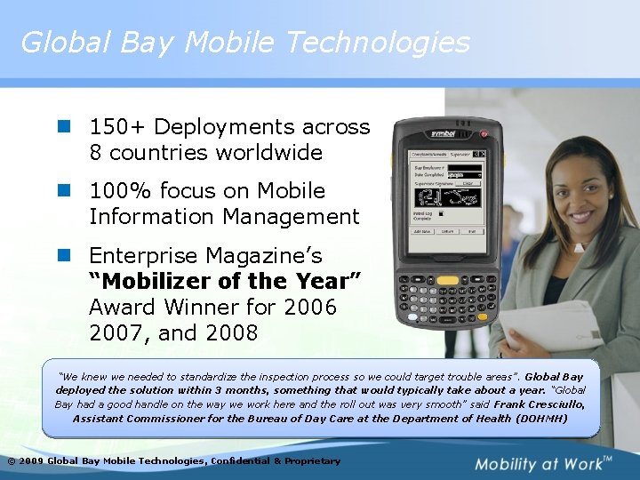 Global Bay Mobile Technologies n 150+ Deployments across 8 countries worldwide n 100% focus