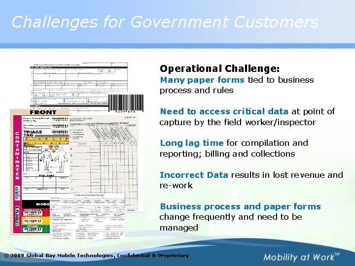 Challenges for Government Customers Operational Challenge: Many paper forms tied to business process and