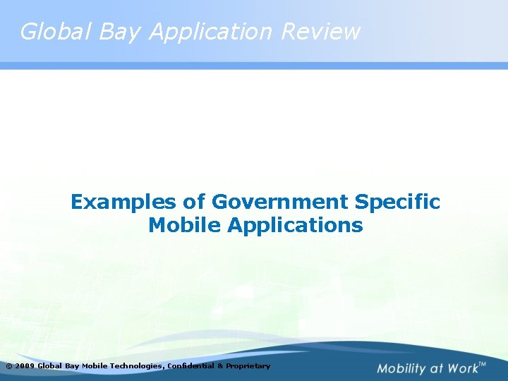 Global Bay Application Review Examples of Government Specific Mobile Applications © 2009 Global Bay
