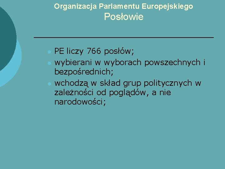 Organizacja Parlamentu Europejskiego Posłowie l l l PE liczy 766 posłów; wybierani w wyborach