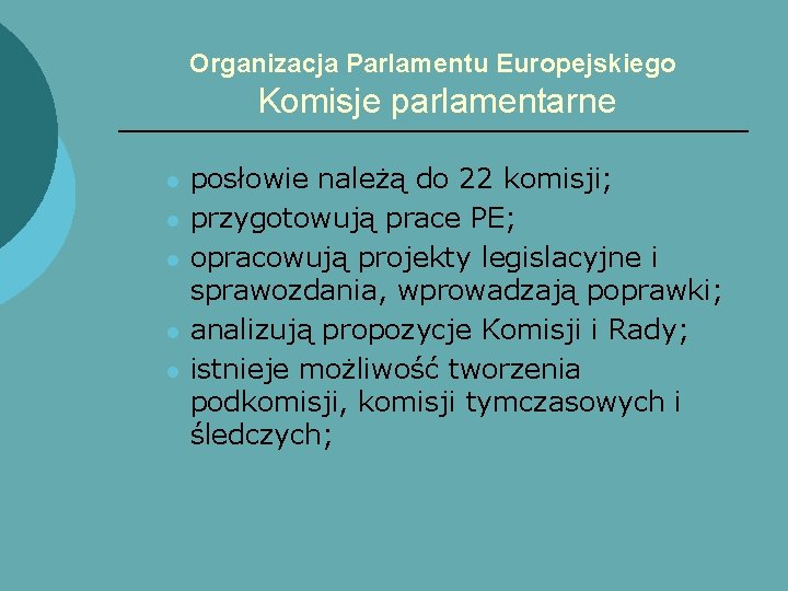 Organizacja Parlamentu Europejskiego Komisje parlamentarne l l l posłowie należą do 22 komisji; przygotowują